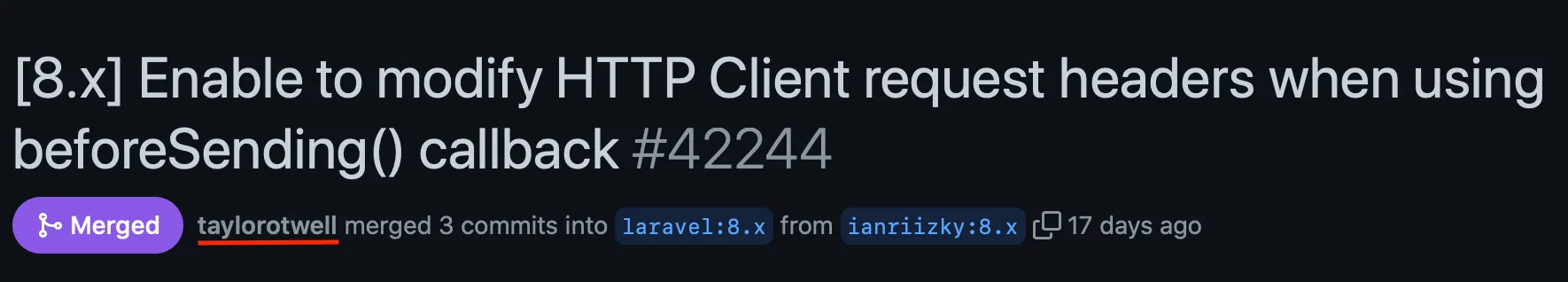 My Pull Request on GitHub, directyly approved by Taylor Otwell 🚀 (Source: https://github.com/laravel/framework/pull/42244).